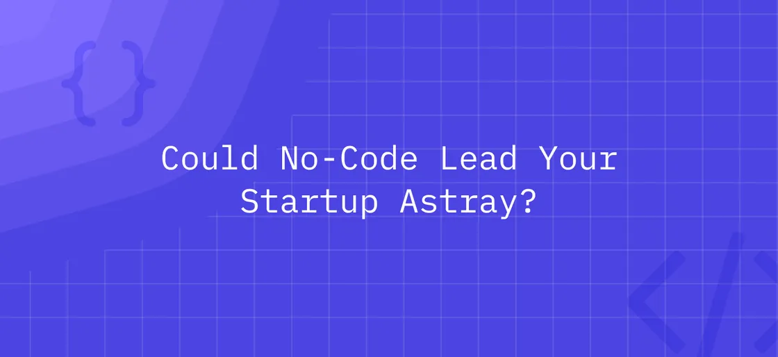 Fool's Gold: Could No-Code Lead Your Startup Astray?